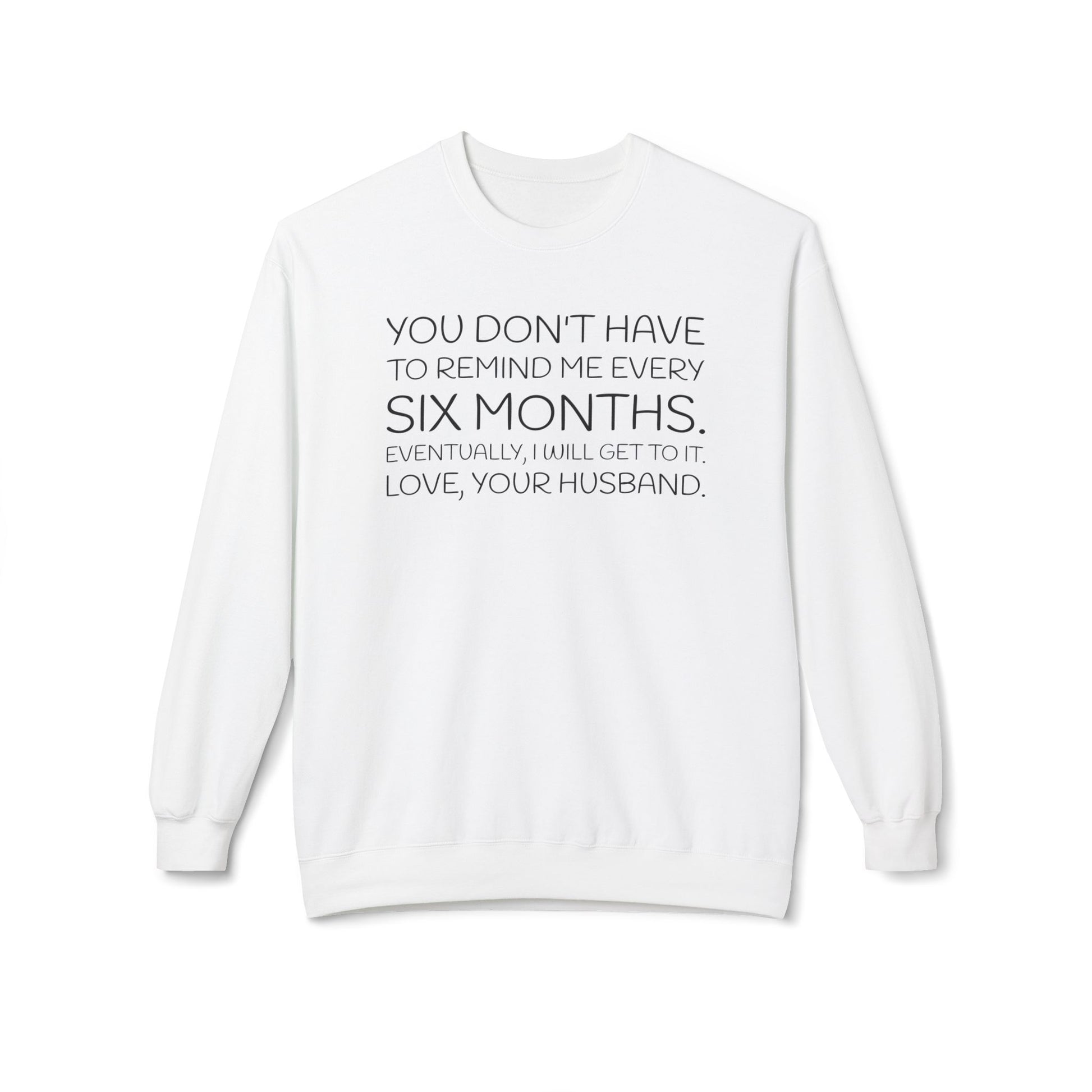 You don't have to remind me every 6 months...eventually, I will get to it. Love, your husband.