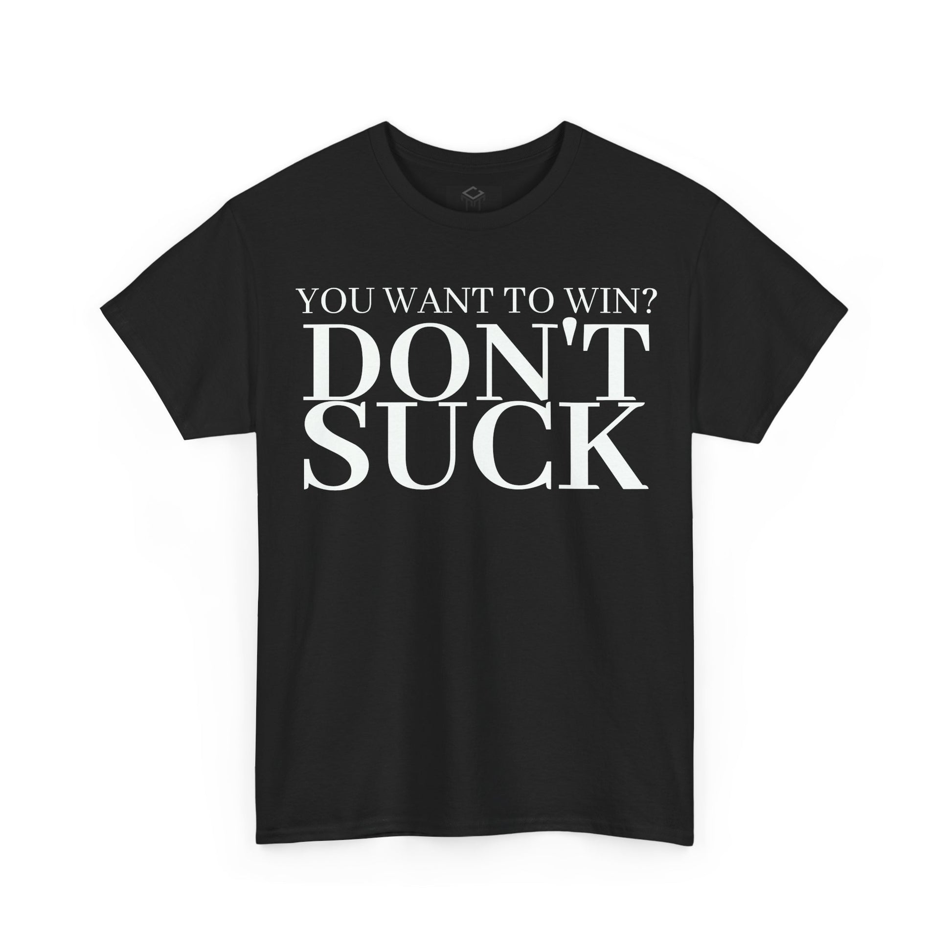 'YOU WANT TO WIN...DON'T SUCK'