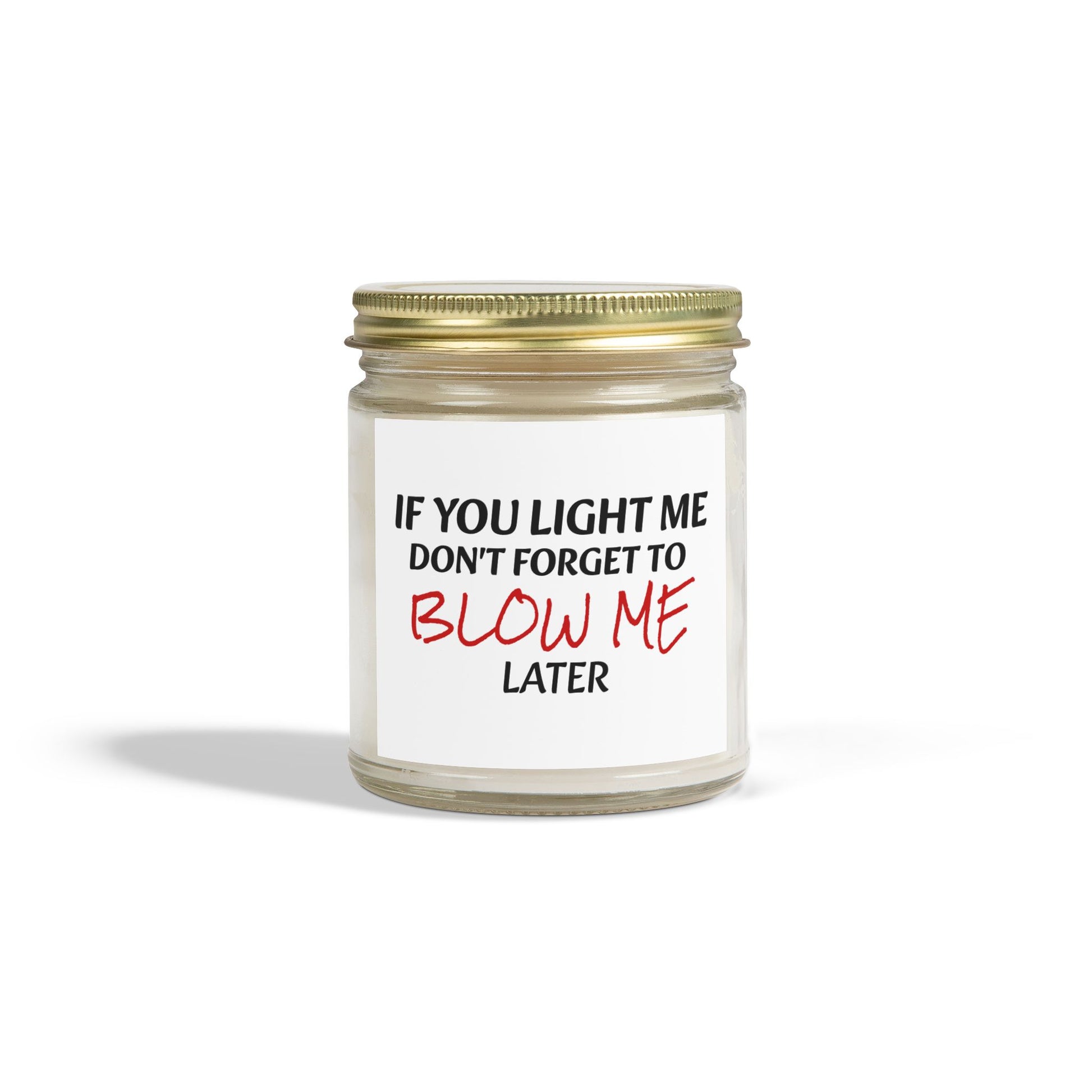 If You Light Me, Don't Forget To Blow Me Later - Scented Candles, Coconut Apricot Wax (4oz, 9oz)