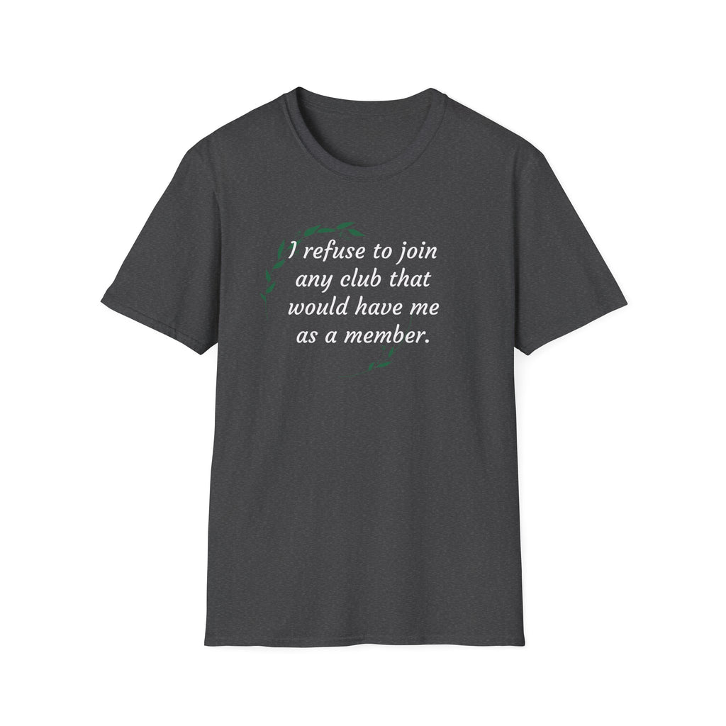 I refuse to join any club...