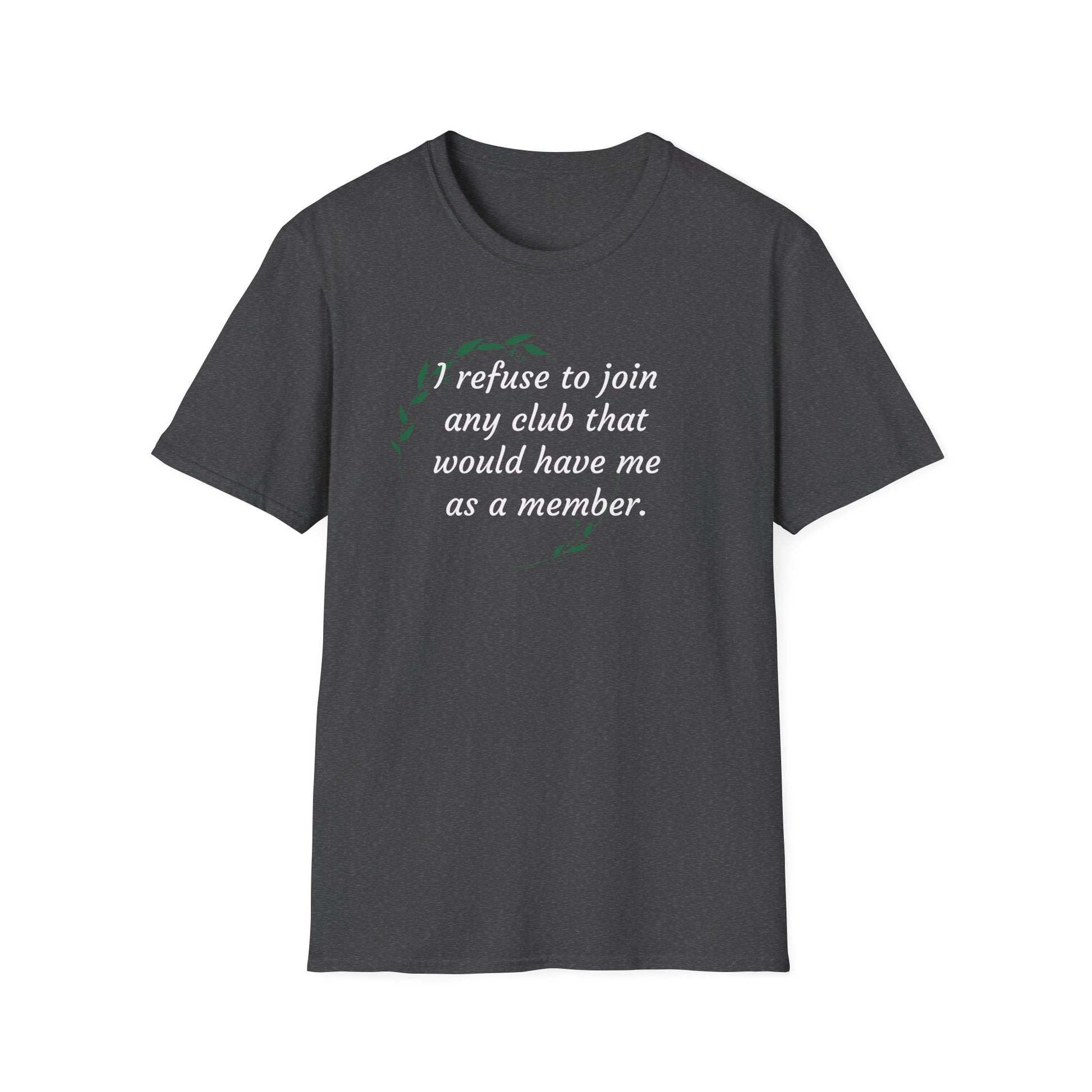 I refuse to join any club...