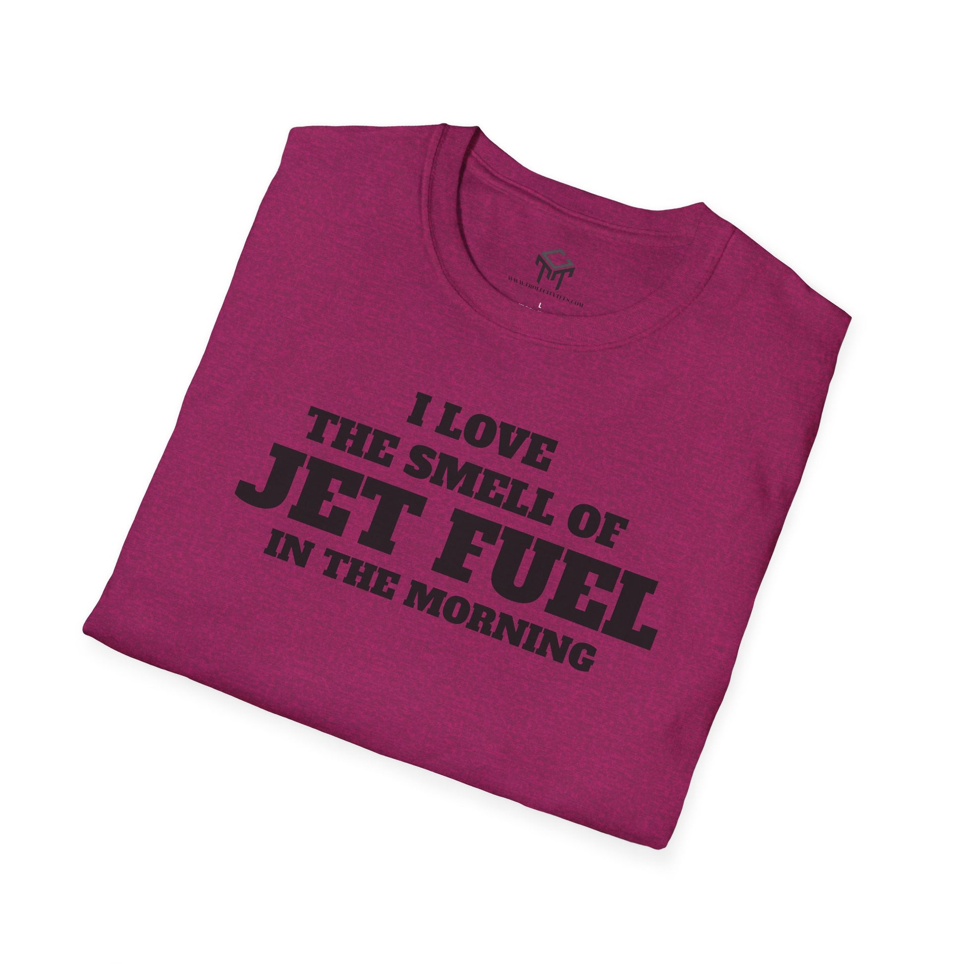 I Love The Smell of Jet Fuel in The Morning - Funny Unisex T-Shirt