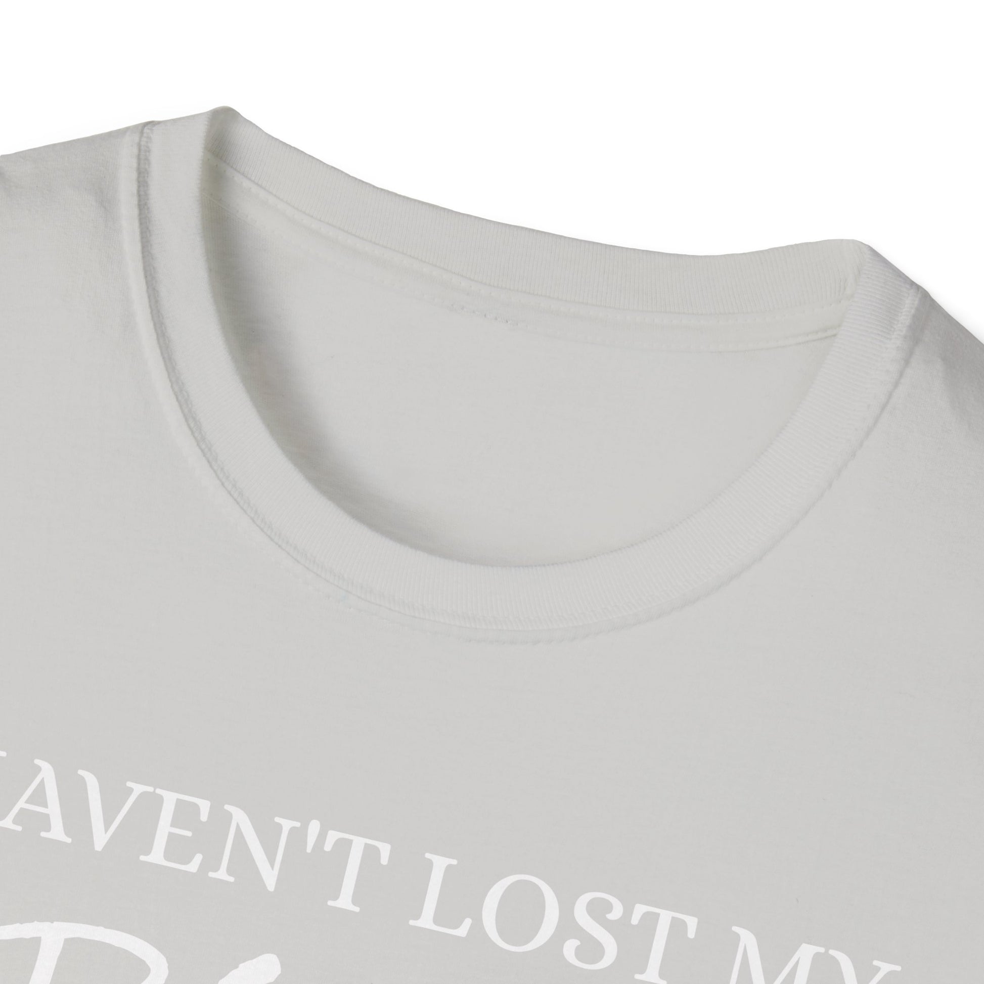 I haven't Lost My Virginity, Because I don't Lose - Unisex Softstyle