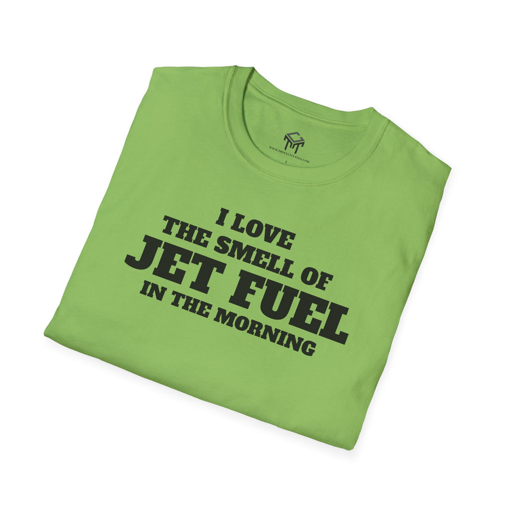 I Love The Smell of Jet Fuel in The Morning - Funny Unisex T-Shirt