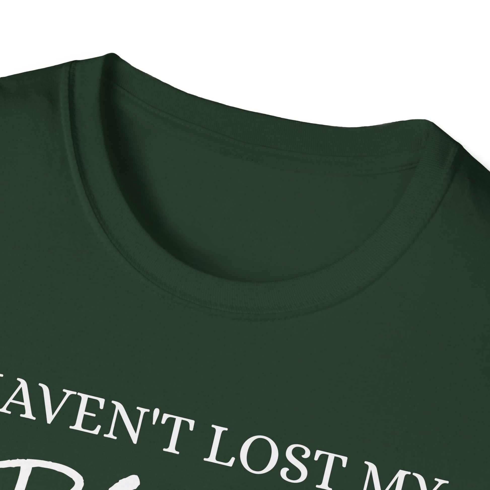 I haven't Lost My Virginity, Because I don't Lose - Unisex Softstyle