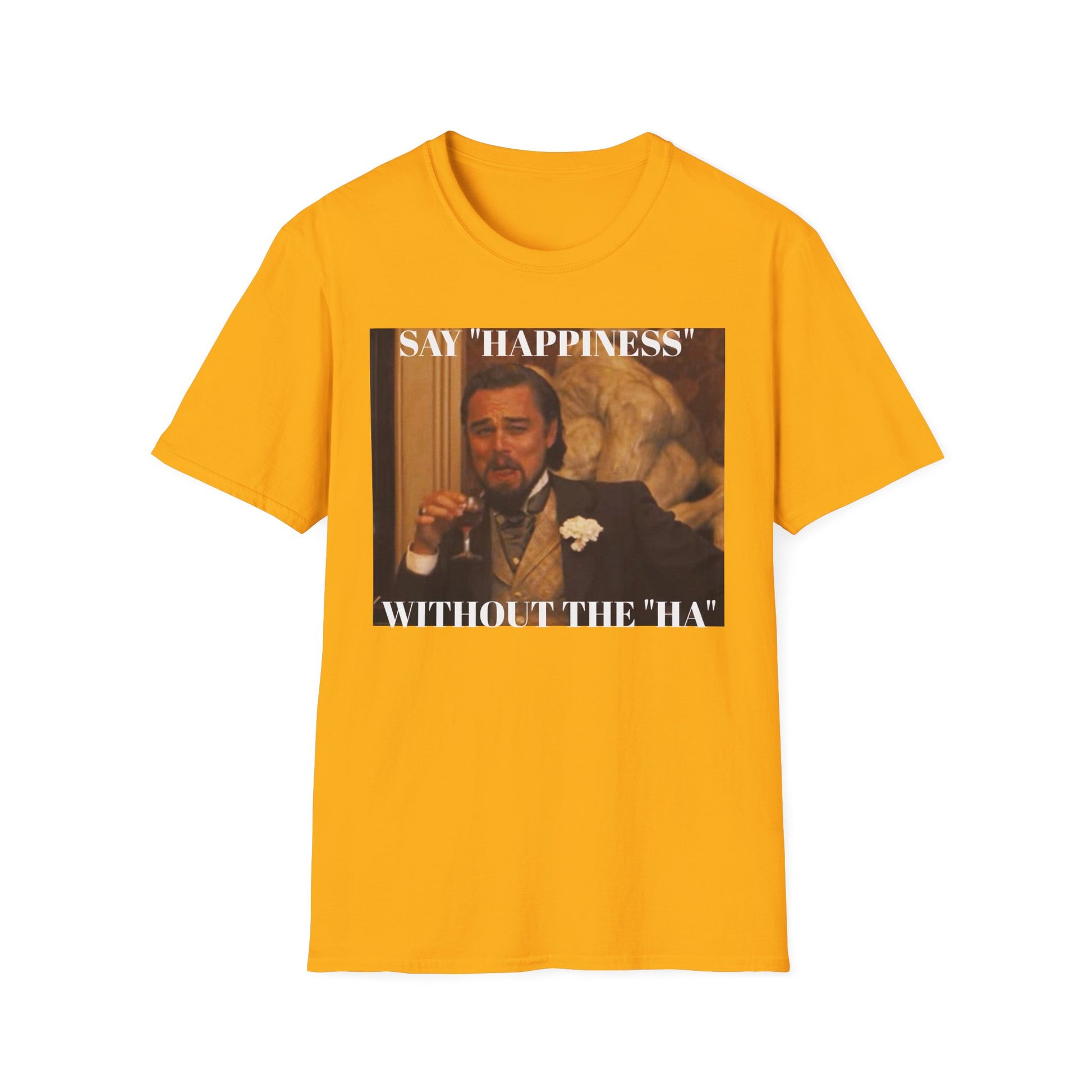 Say Happiness, without the "Ha" - Unisex Softstyle