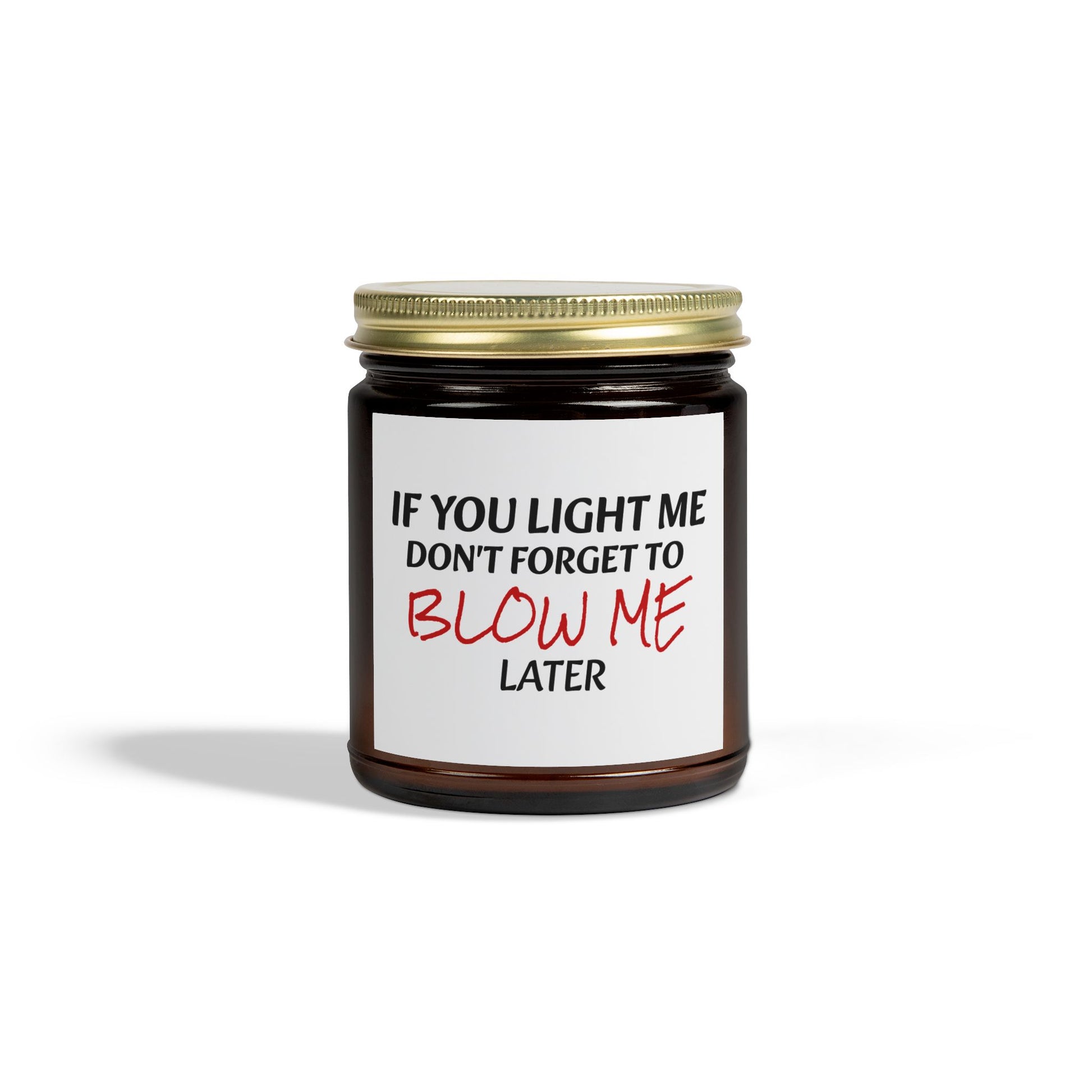 If You Light Me, Don't Forget To Blow Me Later - Scented Candles, Coconut Apricot Wax (4oz, 9oz)