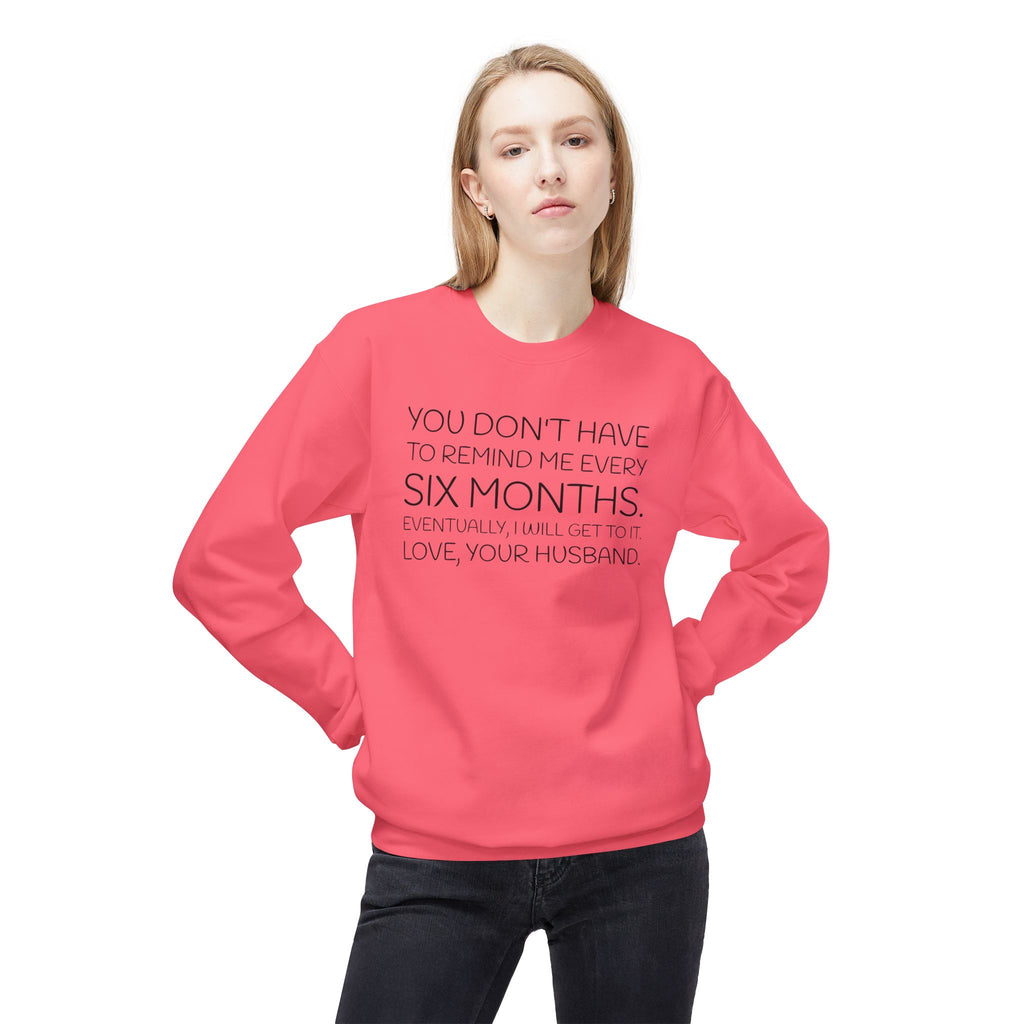 You don't have to remind me every 6 months...eventually, I will get to it. Love, your husband.