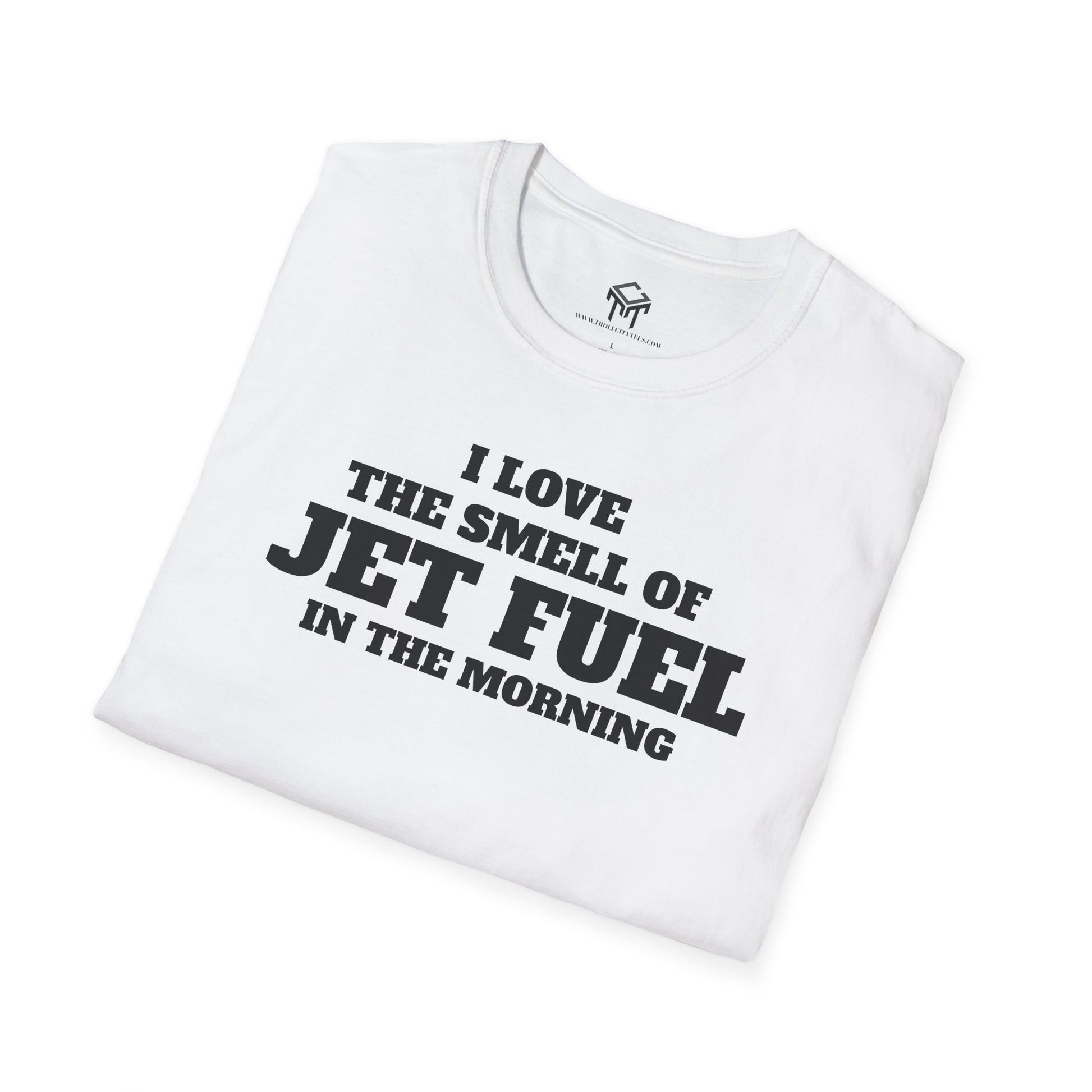 I Love The Smell of Jet Fuel in The Morning - Funny Unisex T-Shirt
