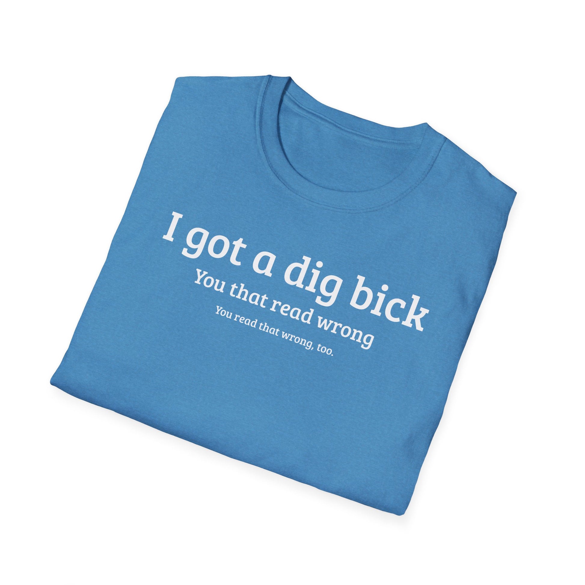 I got a dig bick...